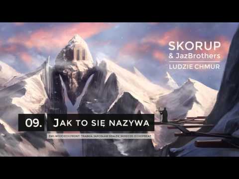 Skorup & JazBrothers - 09 Jak to się nazywa (LUDZIE CHMUR)