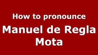 How to pronounce Manuel De Regla Mota