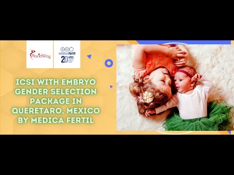 ICSI with Embryo Gender Selection in Queretaro, Mexico by Medica Fertil