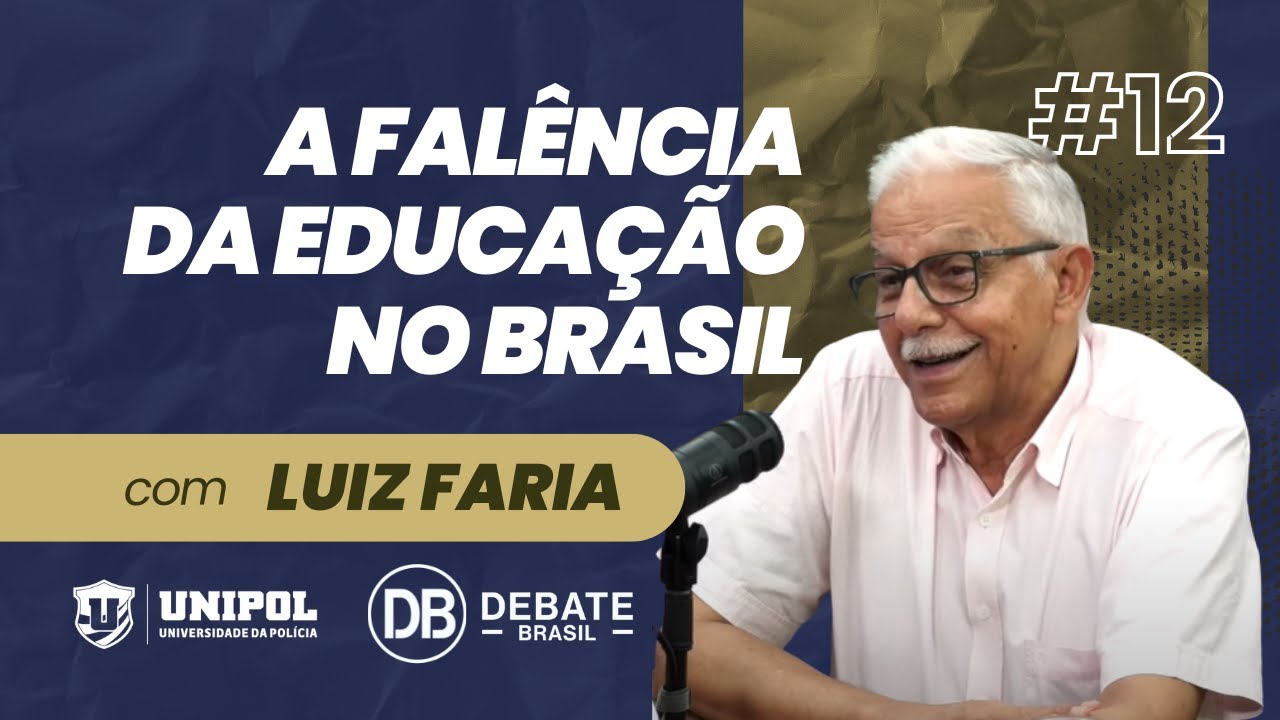 A falência da educação no Brasil - Luiz Faria - DB #12