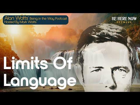 Alan Watts on the Limits of Language – Being in the Way Podcast Ep. 28 - Hosted by Mark Watts