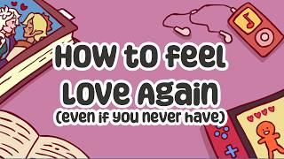 How to feel Love Again (even if you never have)