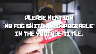 Please mention “MR FOG Switch Rechargeable” in the youtube title.