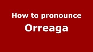How to pronounce Orreaga
