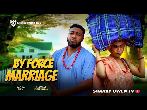 BY FORCE MARRIAGE: NOSA REX, MIRIAM OGBONNA, AGBA ENJOYMENT 2025 LATEST NOLLYWOOD FULL MOVIE