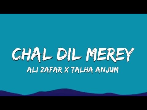 Ali Zafar & Talha Anjum - Chal Dil Merey (Lyrics)