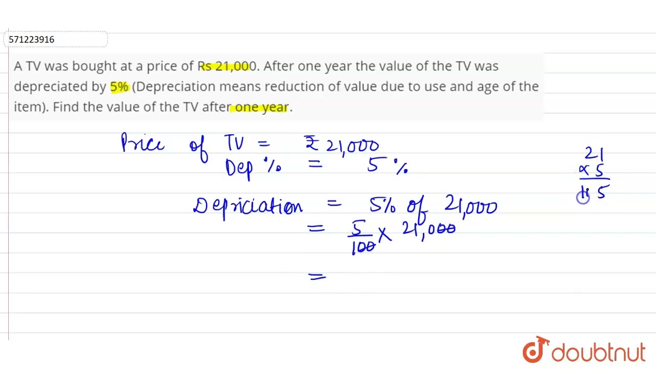 A TV was bought at a price of Rs 21,000. After oneyear the value of the TV was depreciated by 5%...