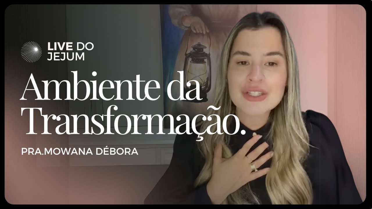 Ambiente de transformação | Pra.Mowana Débora