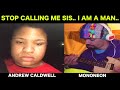 MonoNeon: "STOP CALLING ME SIS... I AM A MAN..." - Andrew Caldwell