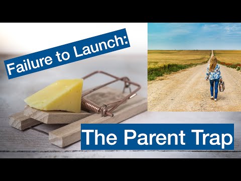 Failure to Launch: The Parent Trap