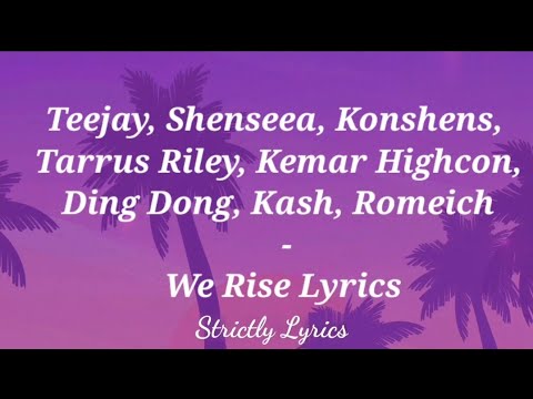 Teejay Shenseea Konshens Tarrus Riley Kemar Highcon Ding Dong Kash Romeich - We Rise Lyrics