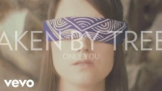 Taken By Trees - Only You