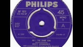 DUSTY SPRINGFIELD   AM I THE SAME GIRL