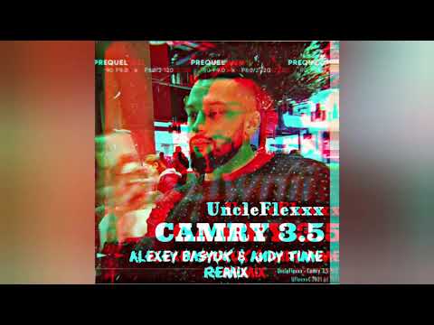 UncleFlexxx - Camry 3.5 (Alexey Basyuk & Andy Time Remix)