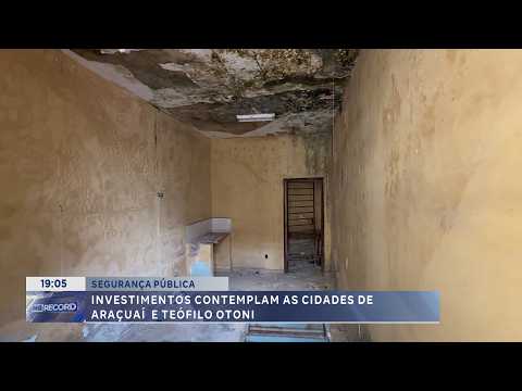 Segurança pública: Investimentos contemplam Araçuaí e Teófilo Otoni.