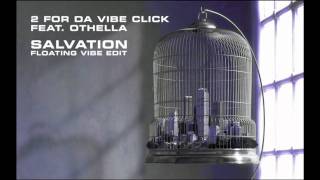 2 FOR DA VIBE CLICK FEATURING OTHELLA - SALVATION FLOATING VIBE EDIT
