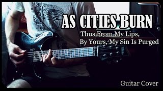 As Cities Burn - Thus From My Lips, By Yours, My Sin Is Purged (Guitar Cover)