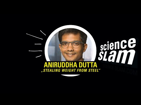 Stealing weight from Steel - Aniruddha Dutta - Deutscher Science Slam Meister 2018
