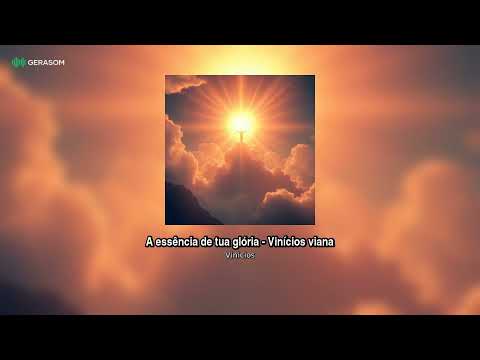 A Essência De Tua Glória - Vinicius Viana