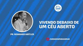 VIVENDO DEBAIXO DE UM CÉU ABERTO - PR. REINHARD HIRTLER