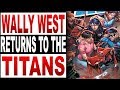 FINALLY The Return Of Wally West TITANS GO Titans Rebirth