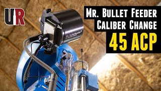Mr. Bullet Feeder Caliber Change: 9mm to 45 ACP on Dillon XL-750