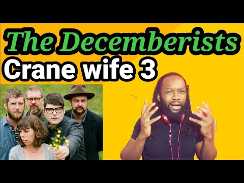 THE DECEMBERISTS CRANE WIFE 3 REACTION(First time hearing)