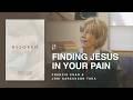 Finding Jesus In Your Pain | Beloved: Chapter 6 | Francis Chan & Joni Eareckson Tada
