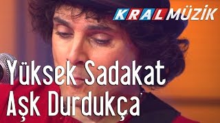 Yüksek Sadakat - Aşk Durdukça (Kral Pop Akustik)