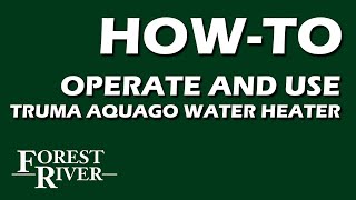 Forest River - How To Operate a Truma Aquago Water Heater