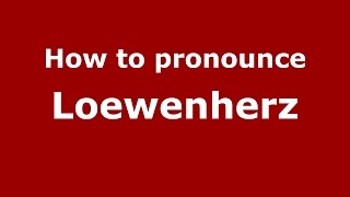 How to pronounce Loewenherz