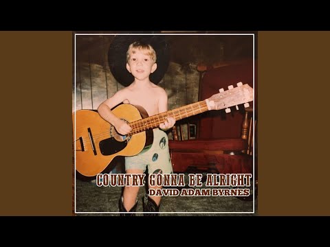 Country Gonna Be Alright - David Adam Byrnes