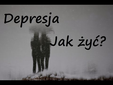 Depresja  - Jak żyć? Jak sobie z nią radzić? 