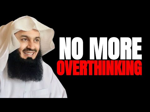 How To Stop Overthinking Everything | The QUICKEST Way | Mufti Menk