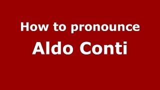 How to pronounce Aldo Conti