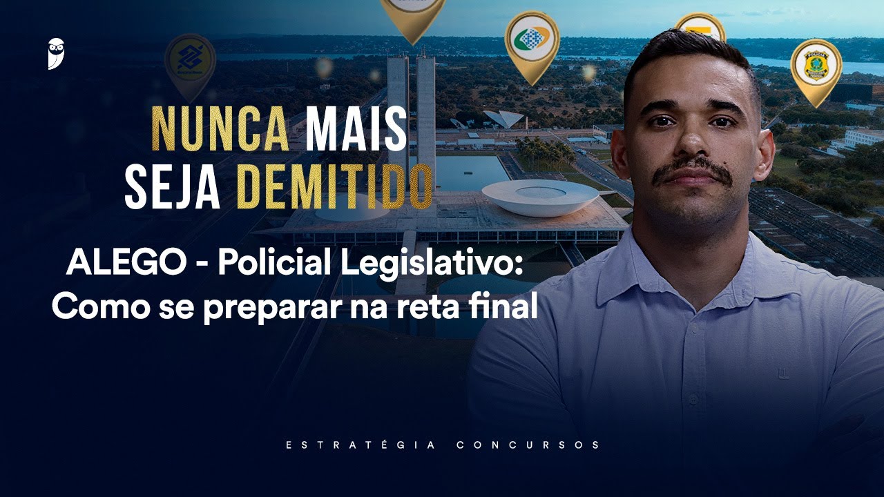 ALEGO - Policial Legislativo: Como se preparar na reta final - Nunca mais seja demitido 2026
