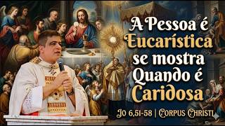 A Pessoa é Eucarística se Mostra, Quando é Caridosa!  #PadrePabloHenrique  #corpuschristi