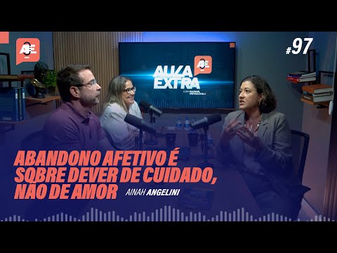 Abandono afetivo, dever de cuidado e direito de família! - Podcast Aula Extra #97