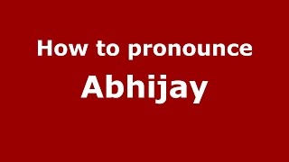 How to pronounce Abhijay