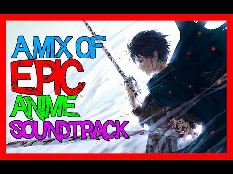 A mix of EPIC anime SOUNDTRACK | EPIC BATTLE MUSIC - Best of EPIC MUSIC HQ