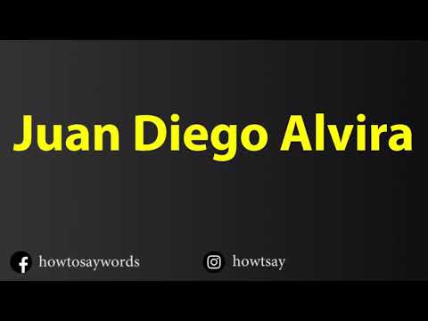 How To Pronounce Juan Diego Alvira
