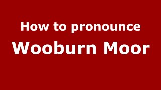 How to pronounce Wooburn Moor