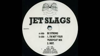 Jet Slags – Be Strong (I'm Not Your 'Pussycat' Mix)