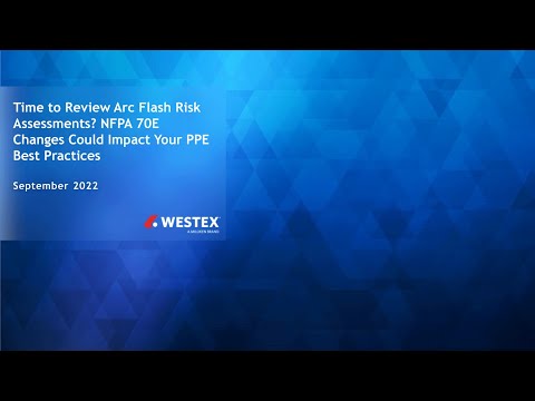 Time to Review Arc Flash Risk Assessments? NFPA 70E Changes Could Impact Your PPE Best Practice