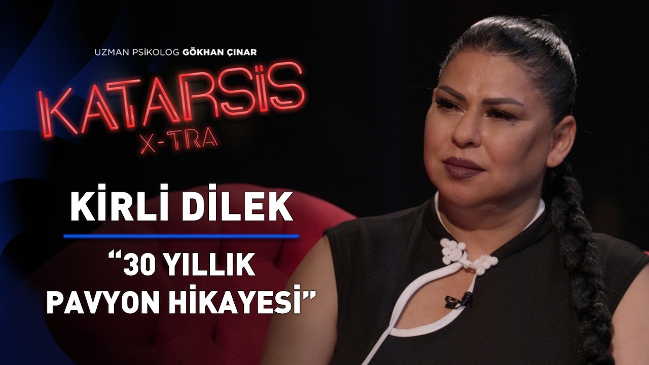 Katarsis X-TRA: Kirli Dilek “Pavyon = Para, Karı, Yalan”
