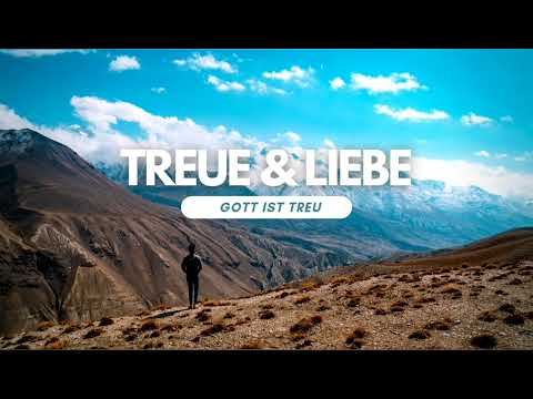 GOTT IST TREU - TREUE & LIEBE