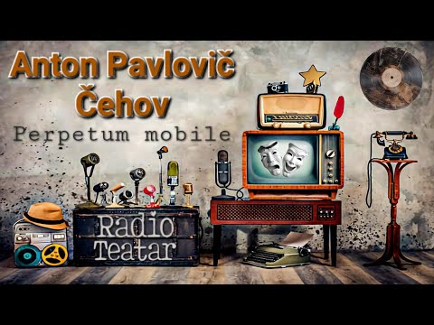 Anton Pavlovič Čehov - Perpetum mobile (radio drama, радио драма)