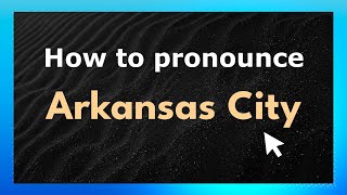 How to pronounce Arkansas City
