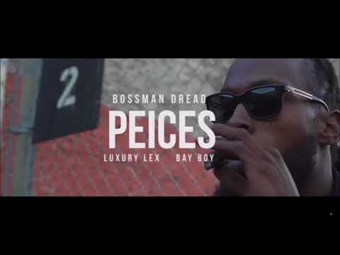 Bossman Dread - Pieces ft. Luxury Lex & Bay Boy