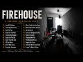 Top FireHouse Greatest Hits Best Rock Ballads Collection Love Of A Lifetime Here For You